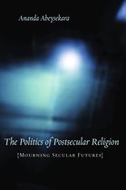 The Politics of Postsecular Religion - Mourning Secular Futures