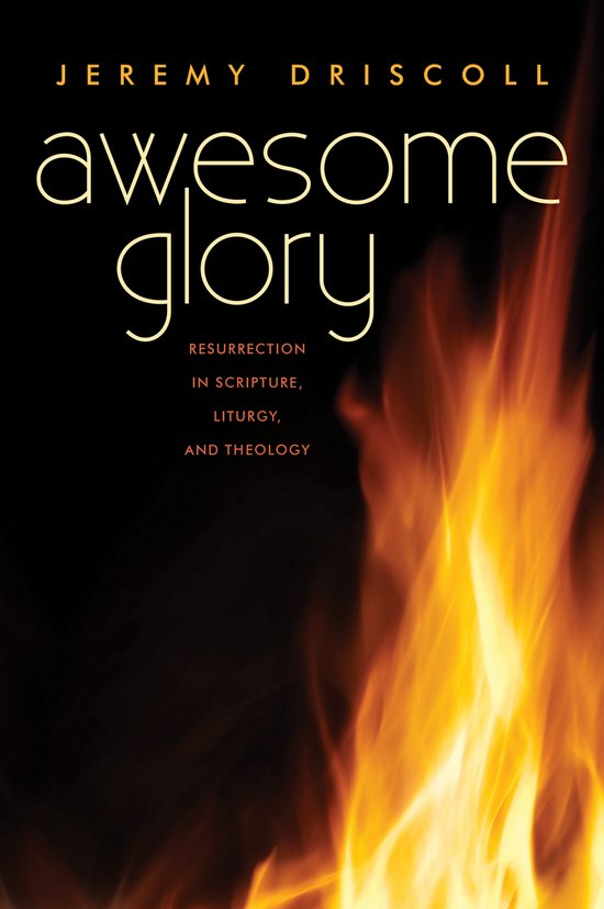 Livre 'Awesome Glory' avec le sous-titre 'Resurrection in Scripture, Liturgy, and Theology' sur fond sombre avec des flammes.