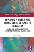 Routledge Critical Studies in Gender and Sexuality in Education- Towards a Queer and Trans Ethic of Care in Education