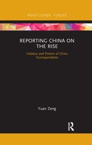 Routledge Focus on Communication and Society- Reporting China on the Rise