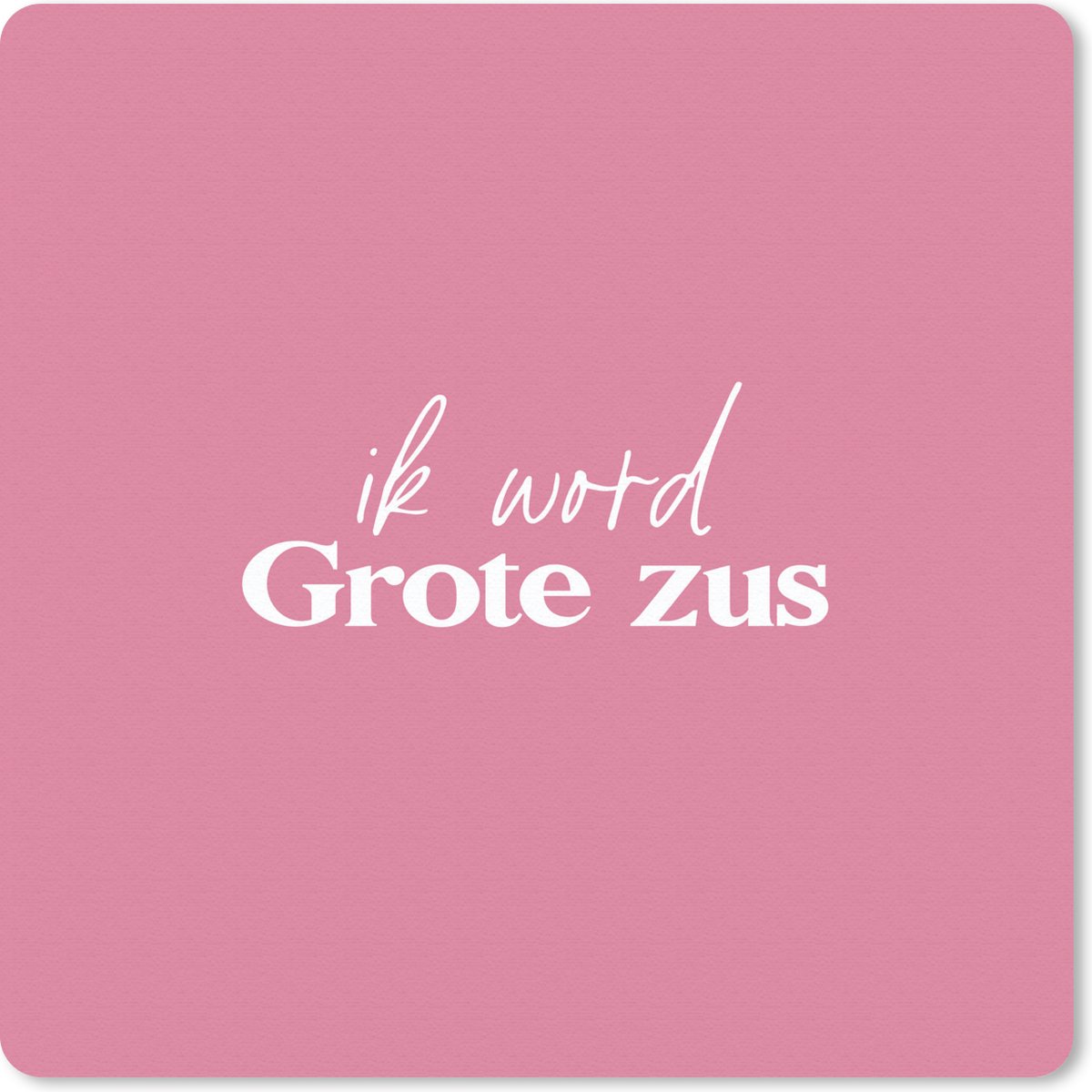 Muismat 20x20 cm - Mousepad Grote zus - Zussen - Ik word Grote zus - Quotes - Spreuken - Muismatten