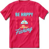 Be Happy Go Fishing - Vissen T-Shirt | Blauw | Grappig Verjaardag Vis Hobby Cadeau Shirt | Dames - Heren - Unisex | Tshirt Hengelsport Kleding Kado - Roze - M