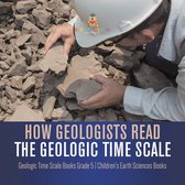 How Geologists Read the Geologic Time Scale Geologic Time Scale Books Grade 5 Children's Earth Sciences Books