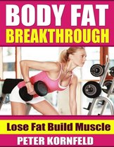 Body Fat Breakthrough: Lose Fat Build Muscle