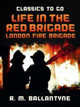Classics To Go - Life in the Red Brigade London Fire Brigade