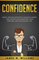 Confidence: Simple, Proven Methods to Manage Anxiety and Shyness, and Transform Your Personal and Professional Life