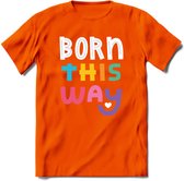 Born This Way | Pride T-Shirt | Grappig LHBTIQ+ / LGBTQ / Gay / Homo / Lesbi Cadeau Shirt | Dames - Heren - Unisex | Tshirt Kleding Kado | - Oranje - S