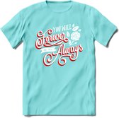 You Will Forever Be My Always - Valentijn T-Shirt | Grappig Valentijnsdag Cadeautje voor Hem en Haar | Dames - Heren - Unisex | Kleding Cadeau | - Licht Blauw - M