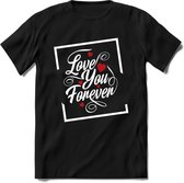 Love You Forever - Valentijn T-Shirt | Grappig Valentijnsdag Cadeautje voor Hem en Haar | Dames - Heren - Unisex | Kleding Cadeau | - Zwart - XXL