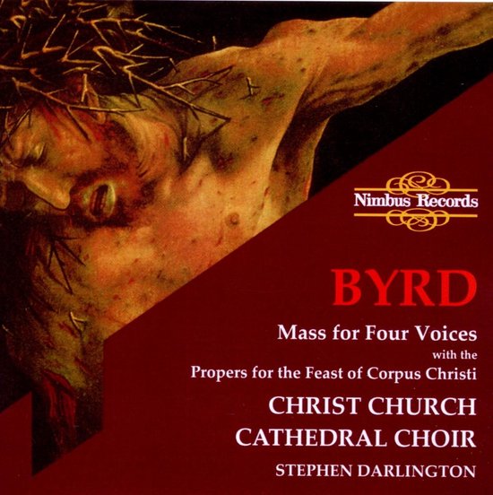 Opus met het kruisigingsbeeld van Christus, Nimbus Records, Byrd, Mass for Four Voices, Propers for the Feast of Corpus Christi, Christ Church Cathedral Choir, Stephen Darlington.