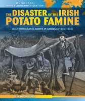 Spotlight On Immigration and Migration - The Disaster of the Irish Potato Famine