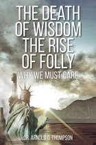 The Death of Wisdom The Rise of Folly