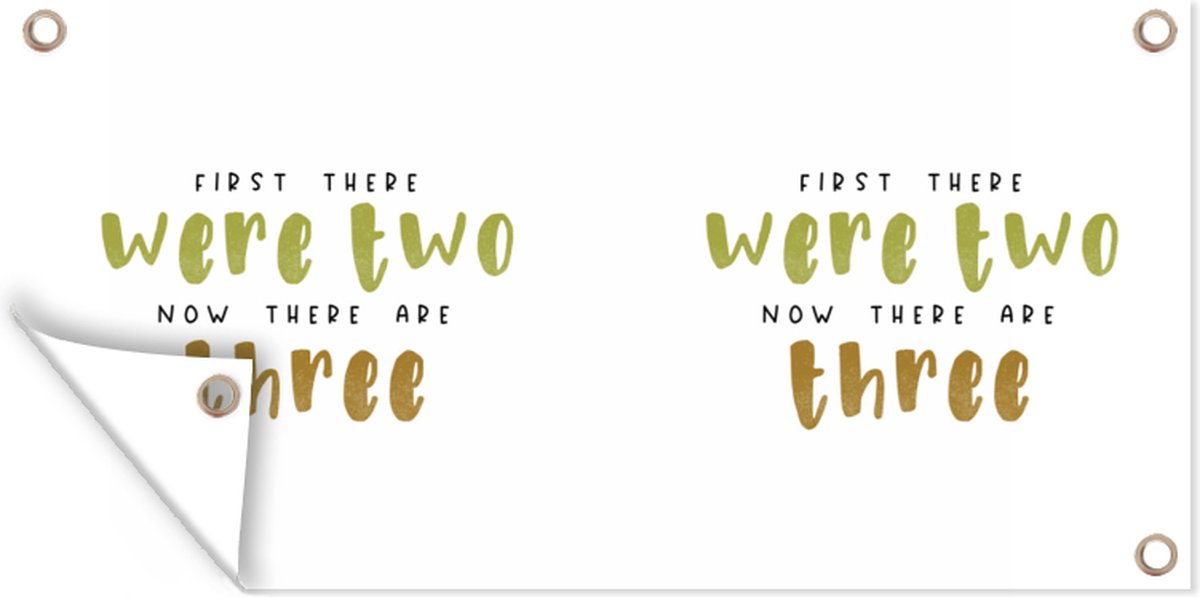 Wanddecoratie buiten Quotes - Baby - First there were two now there are three - Spreuken - 160x80 cm - Tuindoek