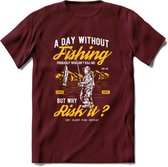 A Day Without Fishing - Vissen T-Shirt | Geel | Grappig Verjaardag Vis Hobby Cadeau Shirt | Dames - Heren - Unisex | Tshirt Hengelsport Kleding Kado - Burgundy - M