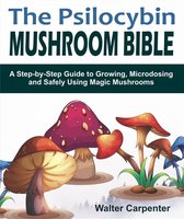 The Psilocybin Mushroom Bible