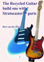 The Recycled Guitar : Build One With Stratocaster Parts