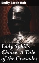 Lady Sybil's Choice: A Tale of the Crusades