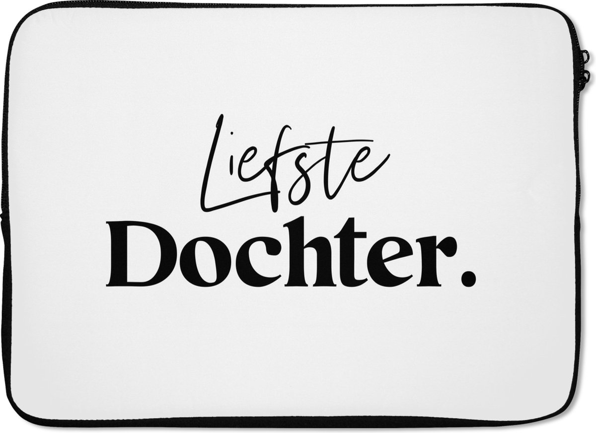 Laptophoes 13 inch - Cadeautje - Dochters - Quotes - Liefde - Liefste Dochter - Spreuken - Laptop sleeve - Binnenmaat 32x22,5 cm - Zwarte achterkant
