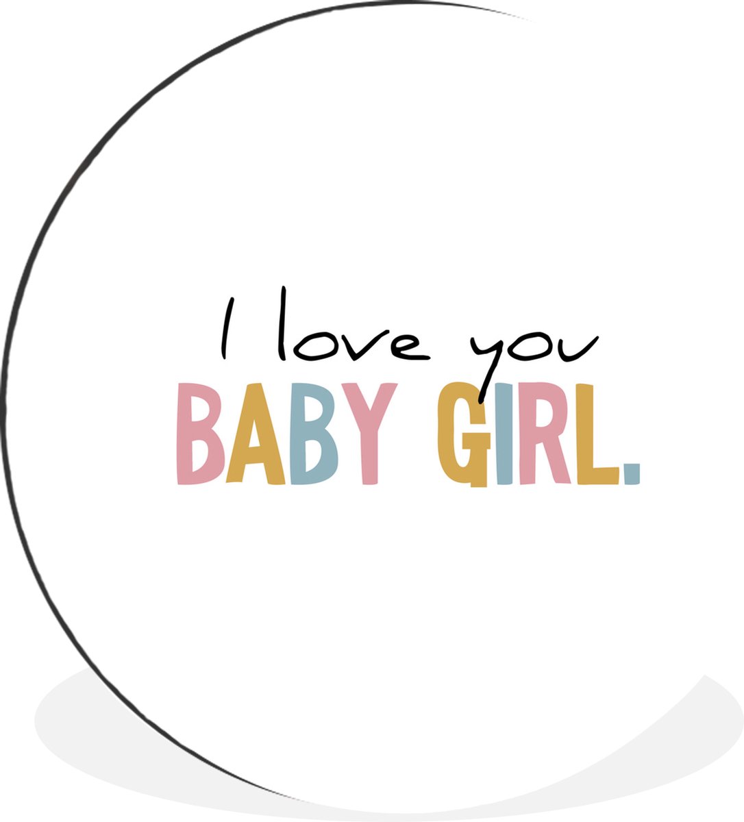 WallCircle - Wandcirkel - Muurcirkel - Dochter cadeau - I Love You Baby Girl - Quotes - Meisje - Regenboog - Spreuken - Aluminium - Dibond - 120x120 cm - Binnen en Buiten XXL