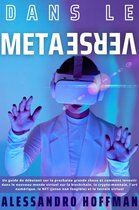 DANS LE MÉTAVERSE - Guide pour les débutants dans le nouveau monde et comment investir dans le nouveau monde virtuel de la blockchain, de la crypto-monnaie, de l'art numérique, de la NFT