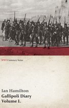WWI Centenary Series - Gallipoli Diary, Volume I. (WWI Centenary Series)