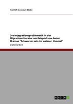Die Integrationsproblematik in Der Migrationsliteratur Am Beispiel Von Andre Ekamas Schwarzer Sein Im Weissen Himmel