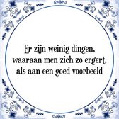 Tegeltje met Spreuk (Tegeltjeswijsheid): Er zijn weinig dingen, waaraan men zich zo ergert, als aan een goed voorbeeld + Kado verpakking & Plakhanger