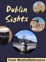 Dublin Sights: a travel guide to the top 25 attractions in Dublin, Ireland (Mobi Sights)