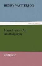 Marse Henry - An Autobiography