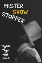 Mister Show Stopper