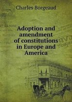 Adoption and Amendment of Constitutions in Europe and America