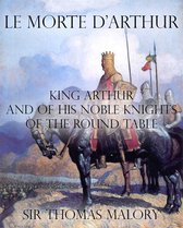 Le Morte d’Arthur : King Arthur and of his Noble Knights of the Round Table