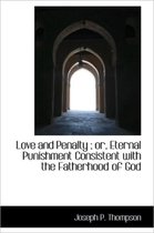 Love and Penalty; Or, Eternal Punishment Consistent with the Fatherhood of God