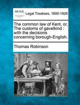 The Common Law of Kent, Or, the Customs of Gavelkind