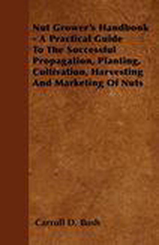 Nut Grower's Handbook - A Practical Guide To The Successful  ... - cover