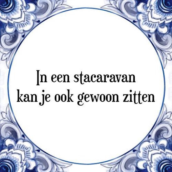 Tegeltje met Spreuk (Tegeltjeswijsheid): In een stacaravan kan je ook gewoon zitten + Kado verpakking & Plakhanger