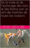 De la traite et de l’esclavage des noirs et des blancs par un ami des hommes de toutes les couleurs