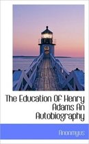 The Education of Henry Adams an Autobiography