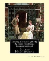 Idolatry, a romance (1874), By Julian Hawthorne (original version)