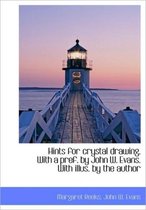 Hints for Crystal Drawing. with a Pref. by John W. Evans. with Illus. by the Author