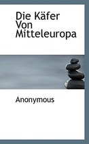 Die Kafer Von Mitteleuropa