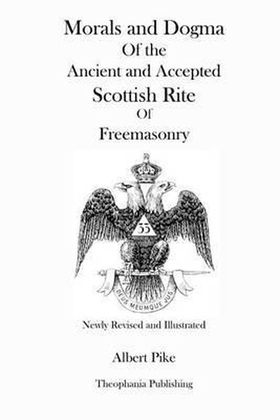 Morals and Dogma of the Ancient and Accepted Scottish Rite of Freemasonry (Newly Revised and Illustrated)
