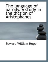 The Language of Parody. a Study in the Diction of Aristophanes