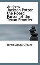 Andrew Jackson Potter, the Noted Parson of the Texan Frontier