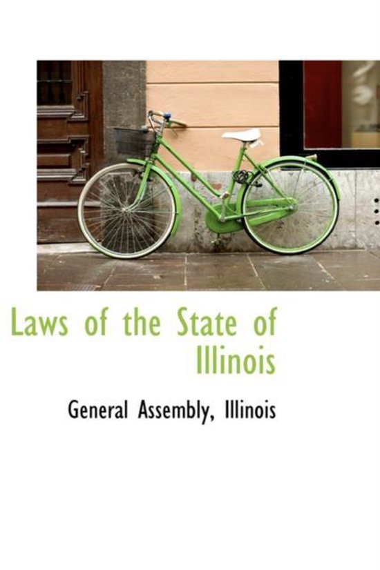 Laws of the State of Illinois 9780559313042 State Of Illinois