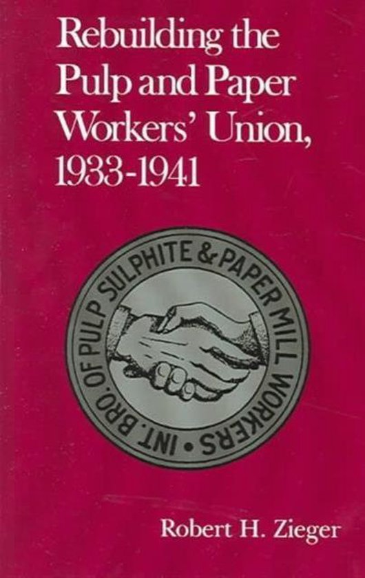 Rebuilding Pulp And Paper Workers Union 9781572333710 Robert H