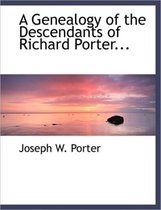 A Genealogy of the Descendants of Richard Porter...