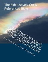 The Exhaustively Cross-Referenced Bible - Book 21 - Acts of Apostles Chapter 20 to Galatians Chapter 6