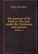 The portrait of St. Paul or, The true model for Christians and pastors Volume 2