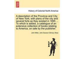 A description of the Province and City of New York; with plans of the city and several forts as they existed in 1695 ... To which is added, a catalogue of an extensive collection of books relating to America, on sale by the publisher.